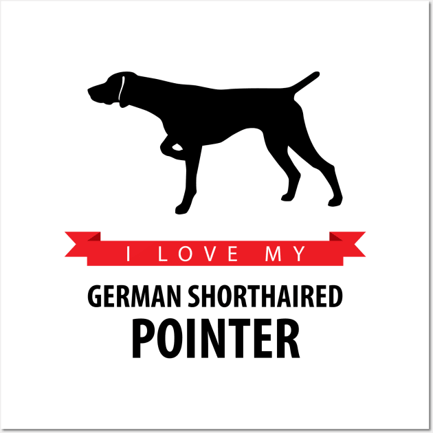 I Love My German Shorthaired Pointer Wall Art by millersye